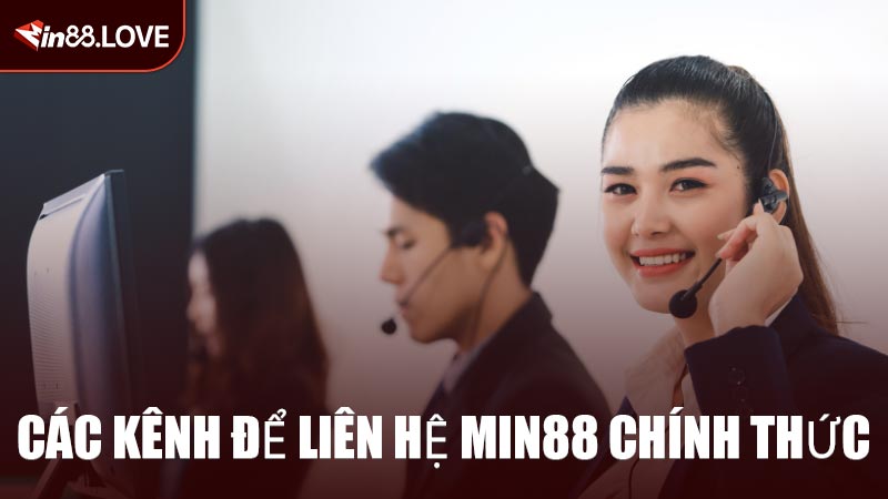 Các Kênh Để Liên Hệ MIN88 Chính Thức