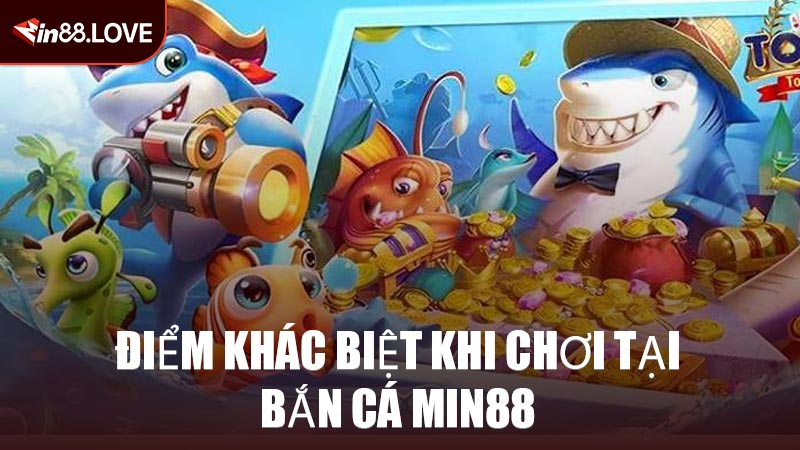 Điểm Khác Biệt Khi Chơi Tại Bắn Cá MIN88