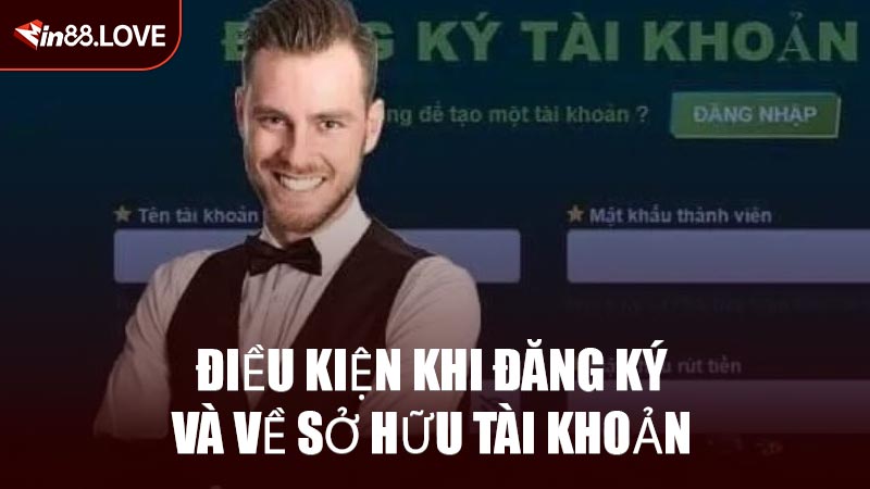 Điều Kiện Khi Đăng Ký Và Về Sở Hữu Tài Khoản