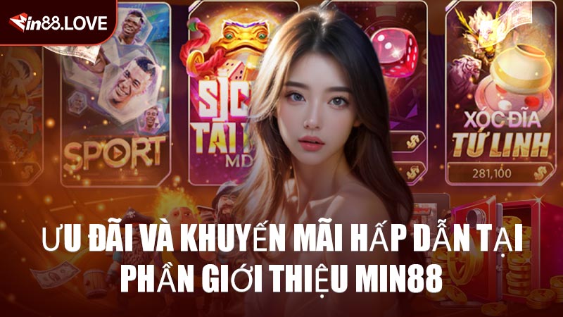 Ưu Đãi Và Khuyến Mãi Hấp Dẫn Tại Phần Giới Thiệu MIN88