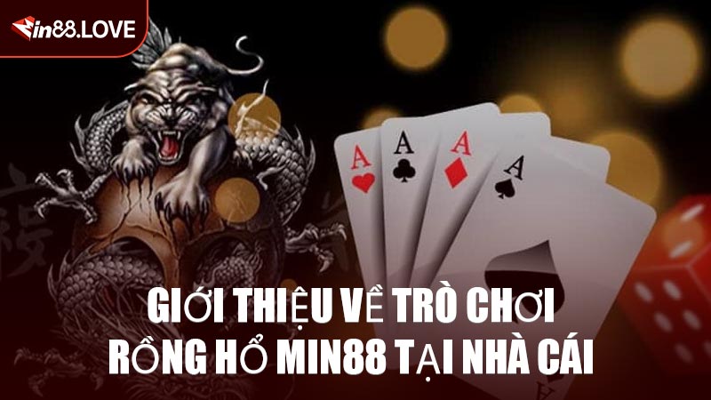 Giới Thiệu Về Trò Chơi Rồng Hổ MIN88 Tại Nhà Cái