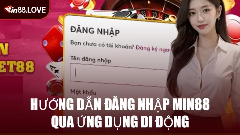 Hướng Dẫn Đăng Nhập MIN88 Qua Ứng Dụng Di Động