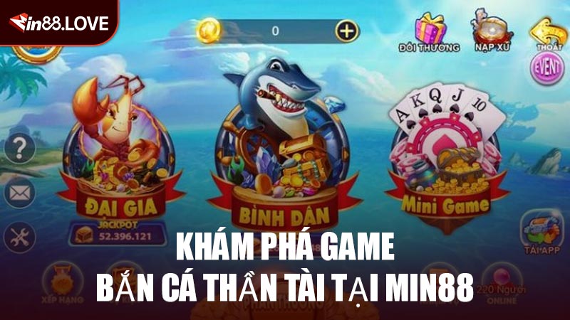 Khám Phá Game Bắn Cá Thần Tài Tại MIN88