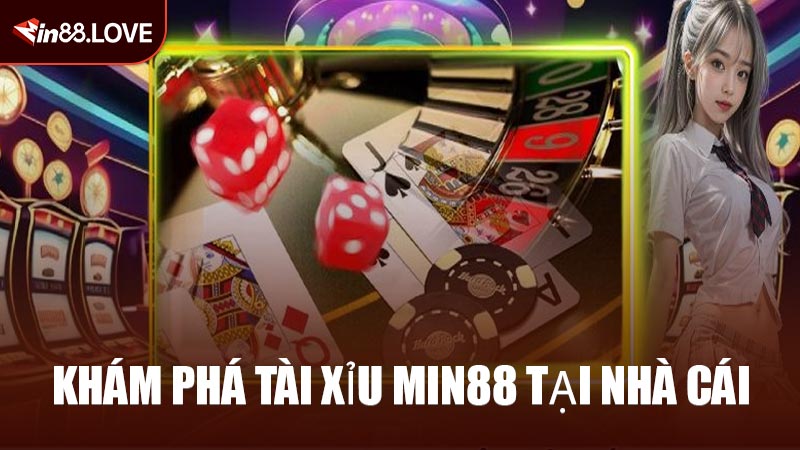 Khám Phá Tài Xỉu MIN88 Tại Nhà Cái