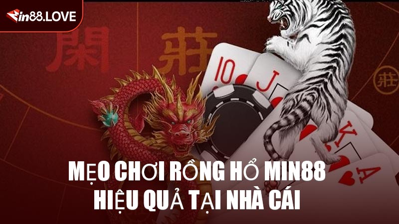 Mẹo Chơi Rồng Hổ MIN88 Hiệu Quả Tại Nhà Cái